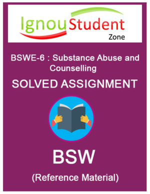 IGNOU BSWE 6 Solved Assignment (BSWE-006 : Substance Abuse and Counselling)